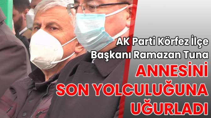 Ramazan Tunanın annesi son yolculuğuna uğurlandı