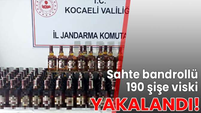 Sahte bandrollü 190 şişe viski yakalandı