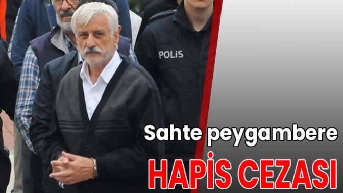 Sahte peygambere 3 yıl 1 ay hapis cezası