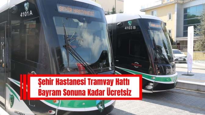 Şehir Hastanesi Tramvay Hattı Bayram Sonuna Kadar Ücretsiz