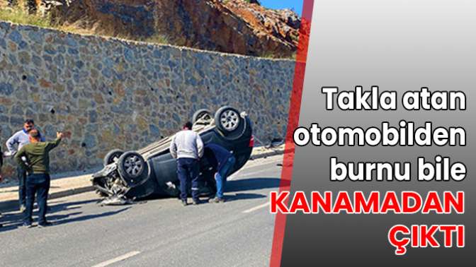 Takla atan otomobilden burnu bile kanamadan çıktı