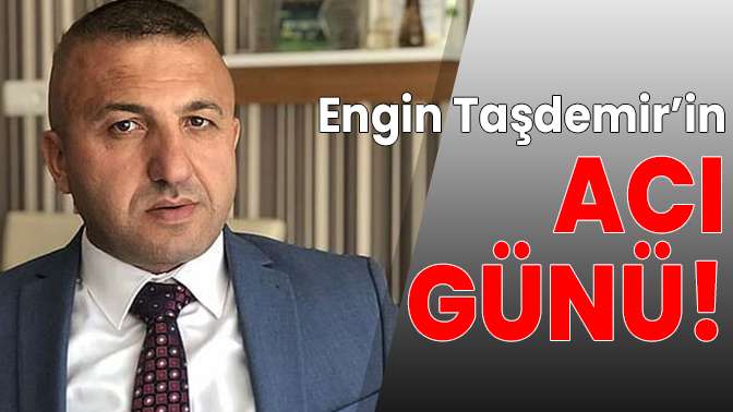 Taşdemirin acı günü!