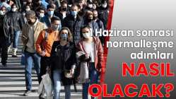 1 Haziran sonrası normalleşme adımları nasıl olacak?