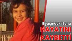 11 yaşındaki minik Sena hayatını kaybetti