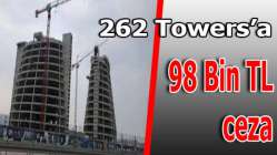 262 Towers'a 98 bin TL ceza!