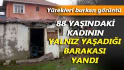 88 yaşındaki kadının yalnız yaşadığı barakası yandı