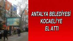 Antalya Belediyesi Kocaeli’ye el attı