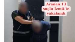 Aranan 13 suçlu İzmit'te yakalandı