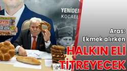 Aras: Ekmek alırken halkın eli tireyecek