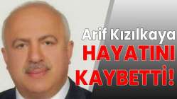 Arif Kızılkaya hayatını kaybetti!