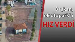 Başkan ek otopark'a hız verdi