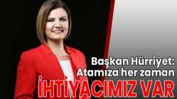 Başkan Hürriyet: Atamıza her zaman ihtiyacımız var