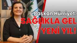 Başkan Hürriyet: Sağlıkla gel yeni yıl!