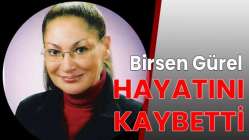 Birsen Gürel hayatını kaybetti