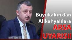 Büyükakın’dan Alikahyalılara arsa uyarısı