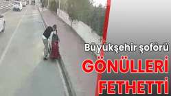 Büyükşehir şoförü gönülleri fethetti