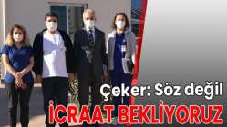 Çeker: Söz değil, icraat bekliyoruz