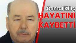 Cemal Kılıç hayatını kaybetti.