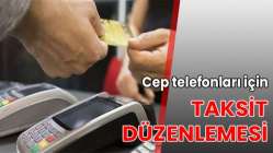 Cep telefonları için taksit düzenlemesi