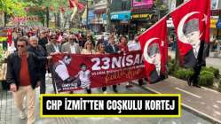 CHP İzmit’ten Coşkulu 23 Nisan Kortej Yürüyüşü!