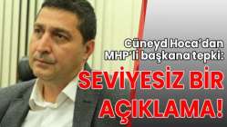 Cüneyd Hoca’dan MHP’li başkana tepki: Seviyesiz bir açıklama!