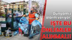 Dünyamız alarm veriyor