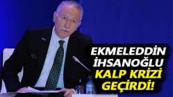 Ekmeleddin İhsanoğlu kalp krizi geçirdi