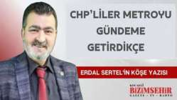 Erdal Sertel'in Köşe Yazısı: "CHP’LİLER METROYU GÜNDEME GETİRDİKÇE…"