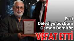 Eski belediye başkanı Osman Demiröz vefat etti