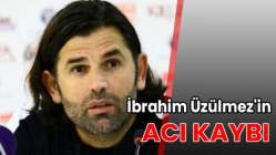 İbrahim Üzülmez'in acı kaybı