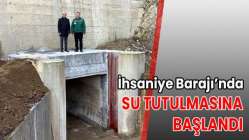 İhsaniye Barajı’nda su tutulmasına başlandı