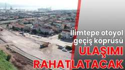 İlimtepe otoyol geçiş köprüsü ulaşımı rahatlatacak