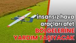 İnsansız hava araçları afet bölgelerine yardım taşıyacak