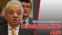 İSU’nun ihalesini Cengiz Holding aldı