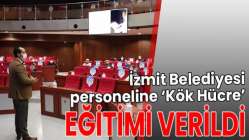 İzmit Belediyesi personeline ‘Kök Hücre’ eğitimi verildi