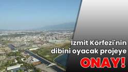 İzmit Körfezi'nin dibini oyacak projeye onay!