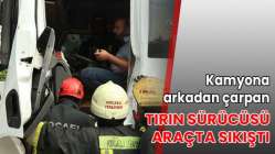Kamyona arkadan çarpan tırın sürücüsü araçta sıkıştı