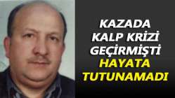 Kazada kalp krizi geçirmişti, hayata tutunamadı