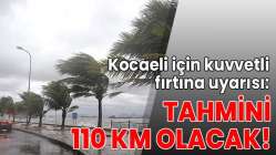 Kocaeli için kuvvetli fırtına uyarısı!