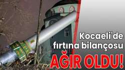 Kocaeli'de fırtına bilançosu ağır oldu!