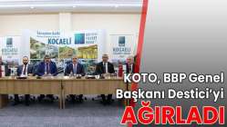 KOTO, BBP Genel Başkanı Destici’yi ağırladı