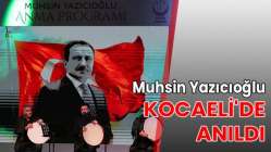 Muhsin Yazıcıoğlu Kocaeli'de anıldı