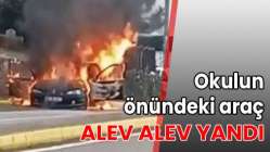 Okulun önündeki araç alev alev yandı