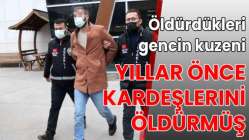 Öldürdükleri gencin kuzeni, yıllar önce kardeşlerini öldürmüş