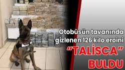 Otobüsün tavanında gizlenen 126 kilo eroini 'Talisca' buldu