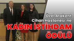 Özel Atakent Cihan Hastanesi’ne kadın istihdam ödülü