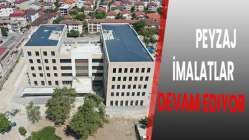 PEYZAJ İMALATLARI DEVAM EDİYOR