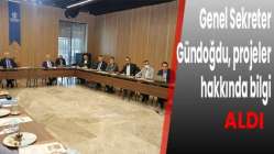 Genel Sekreter Gündoğdu, projeler hakkında bilgi aldı
