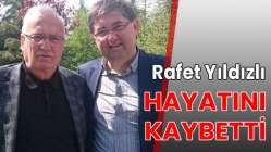 Rafet Yıldızlı hayatını kaybetti