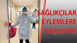 Sağlık çalışanları eylemlere başlıyor